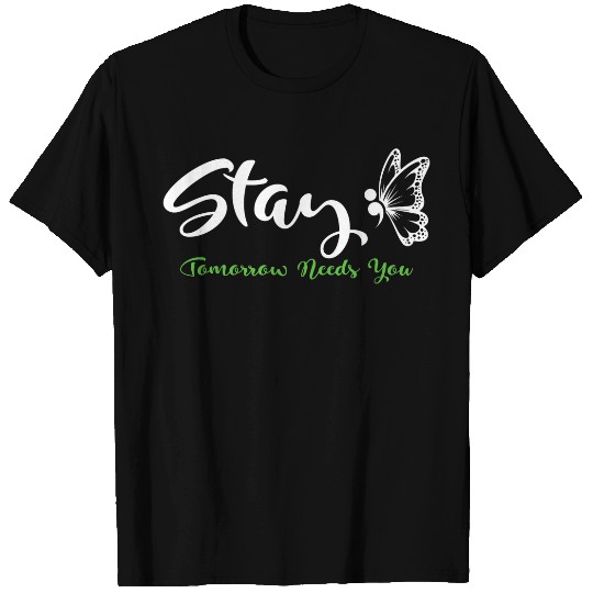 Stay Tomorrow Needs You Mental Health Awareness Month Quote 22 T-Shirts