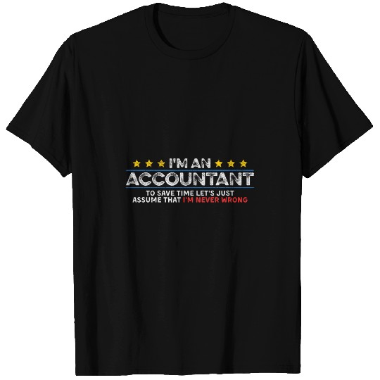 Im An Accountant Assume That Im Never Wrong Funny Novelty T-Shirts