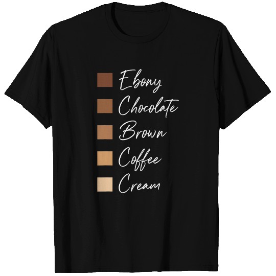Ebony Chocolate Brown Coffee Cream Melanin Black History Art T-Shirts