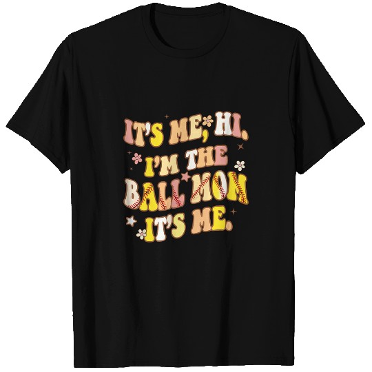 Its Me Hi Im The Ball Mom Baseball Softball Mama Mothers Day T-Shirts