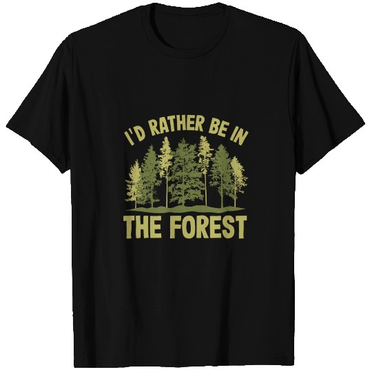 Id Rather Be In The Forest Forester Forestry T-Shirts