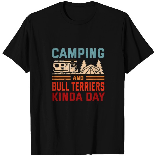 Camping and Bull Terriers Kinda Day Bully Camper 1 T-Shirts