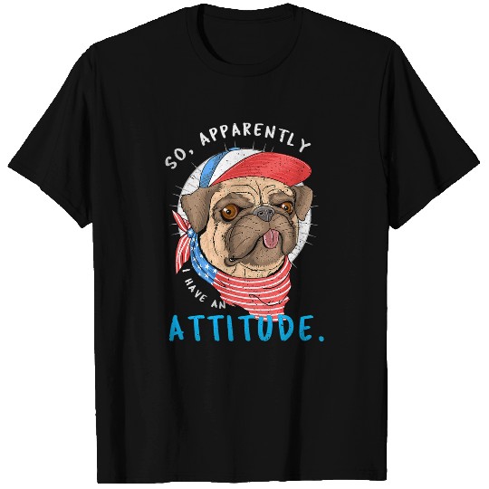 Dumb Pug Dog So Apparently I Have An Attitude Merica flag T-Shirts