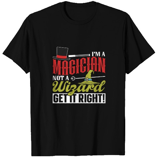 Im A Magician Not A Wizard Get It Right Magic Magician T-Shirts