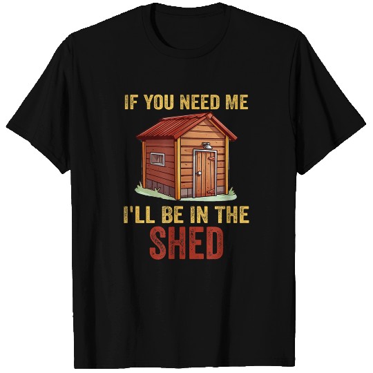 Ill Be In The Shed Mens grandad Mechanic If You Need Me 21 T-Shirts