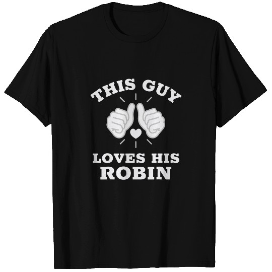 This Guy Loves His Robin T-Shirts