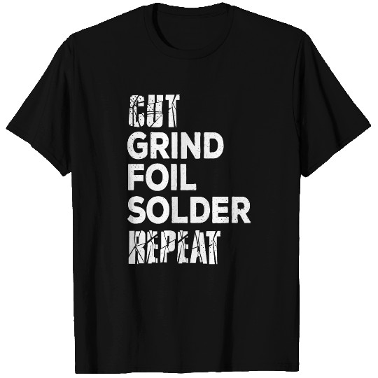 Cut grind foil solder repeat Stained Glass Artist T-Shirts