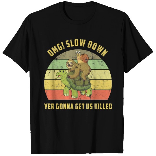 OMG Slow Down Yer Gonna Get Us Killed Snail Sloth Turtle T-Shirts