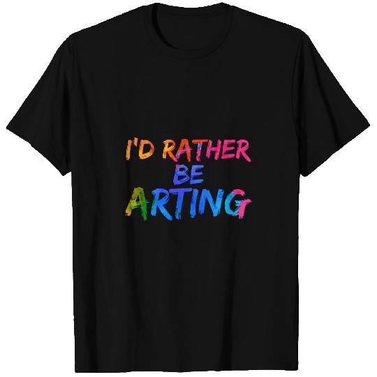Creative Sketching Id Rather Be Arting Artist Painter T-Shirts