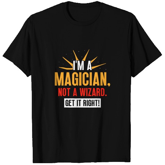Im A Magician Not A Wizard Get It Right Magic Magician 21 T-Shirts