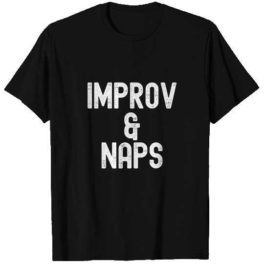 Improv And Naps Improvisation Sketch Comedy Actor T-Shirts
