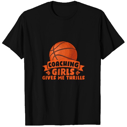 Coaching Girls Gives Me Thrills Girls Basketball Coach T-Shirts