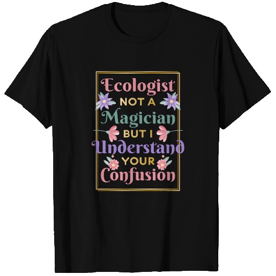 Ecologist Not A Magician Nature Environment Ecologist T-Shirts