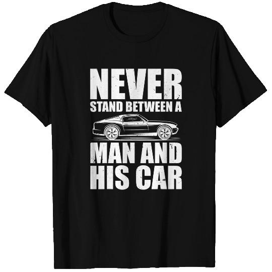 Mens Muscle Car Guy Never Stand Between a Man and His Car Racing T-Shirts