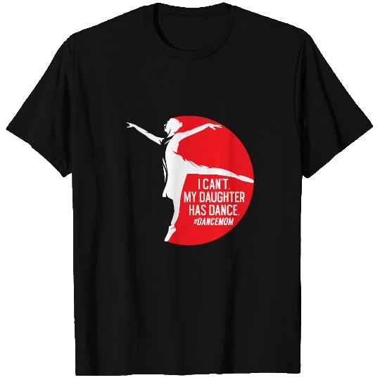 Ballerina Mom I Cant Daughter Has Dance Dancemom Ballet T-Shirts