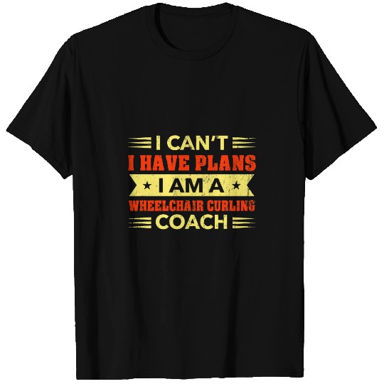 I Cant I Have Plans Wheelchair Curling Coachs Funny 2 T-Shirts