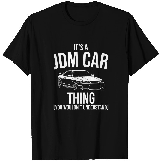 Mens Its A JDM Car Thing Funny Car Guy Japanese Car Lover Racing T-Shirts
