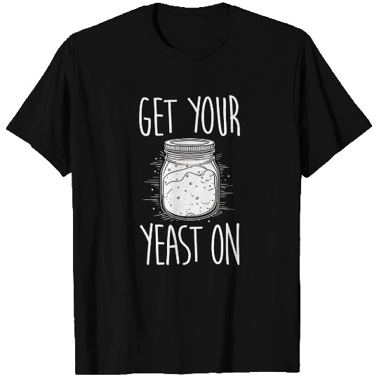 Baker Sourdough Starter Bread Yeast Baking T-Shirts