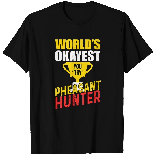 Pheasant Hunting 2Gift 2Funny Okayest Hunter T-Shirts