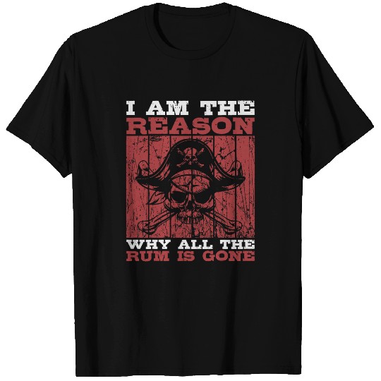 The Reason Why All The Rum Is Gone Rum Pirate Drinking T-Shirts