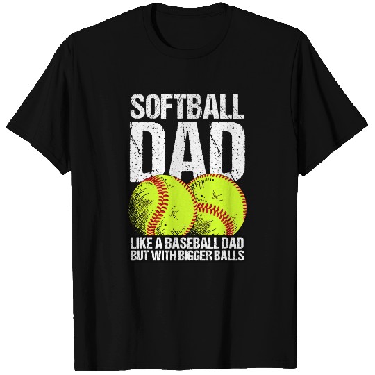 Softball Dad like A Baseball Dad But With Bigger Balls 1 T-Shirts