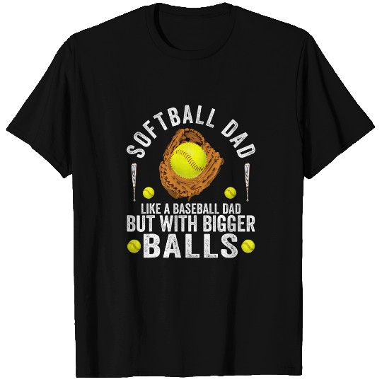SOFTBALL DAD LIKE A BASEBALL DAD BUT WITH BIGGER BALLS MENS T-Shirts