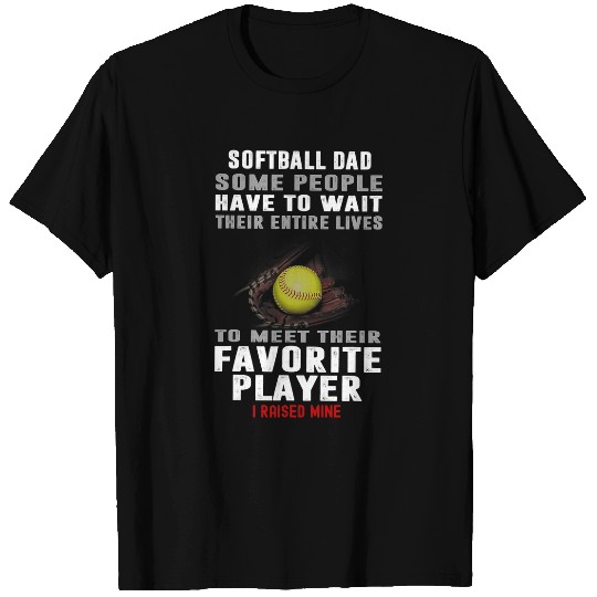 Softball Dad Some People Have To Wait Their Entire Lives 1 T-Shirts