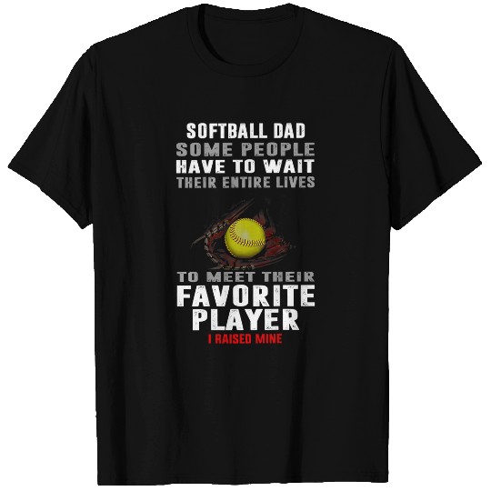 Softball dad some people have to wait their entire lives T-Shirts