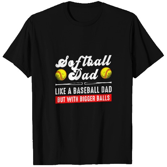 Softball Dad like A Baseball but with Bigger Balls 4 T-Shirts