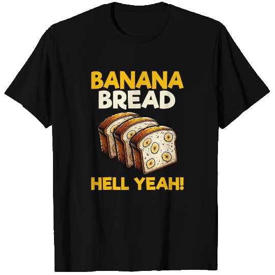 Bananas Bread Baker Baking Lover Banana Bread Hell Yeah T-Shirts