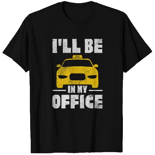 Ill Be In My Office Taxi Cab Driver Chauffeur Cabbie Grunge T-Shirts