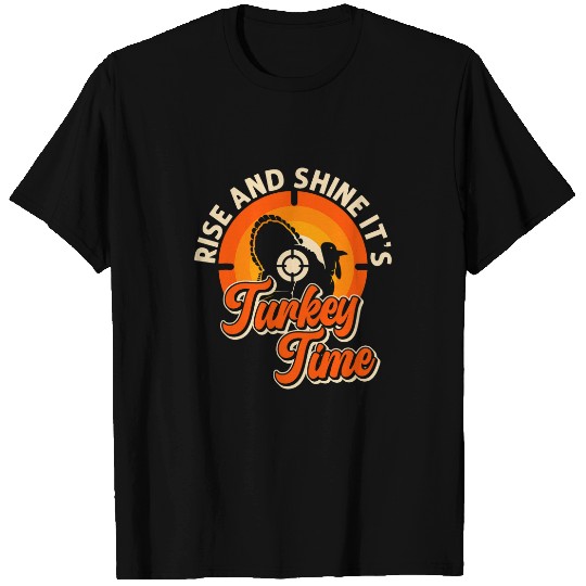 Turkey Hunting Rise And Shine Its Turkey Time Turkey Hunter T-Shirts