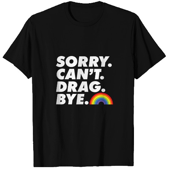Sorry Cant Drag Bye LGBT Pride Month Proud Ally Drag Queen T-Shirts