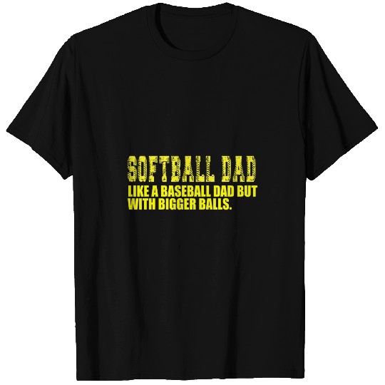 Softball Dad Like A Baseball Dad But With Bigger Balls Funny T-Shirts