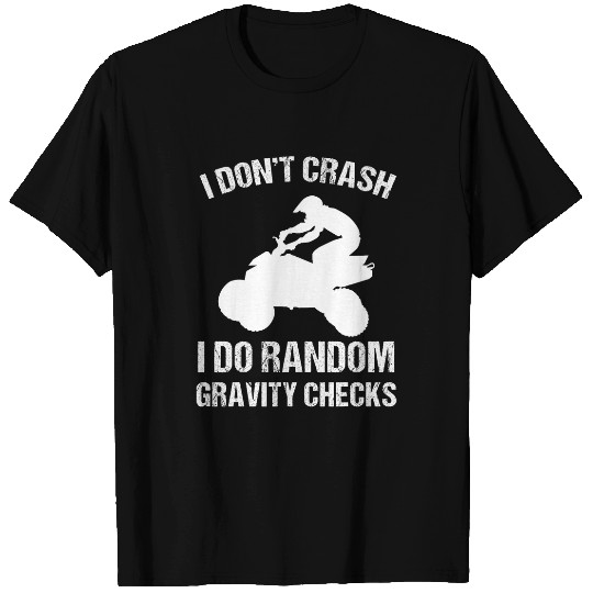 I Dont Crash I Do Random Gravity Checks 4 Wheeler ATV Rider 1 T-Shirts