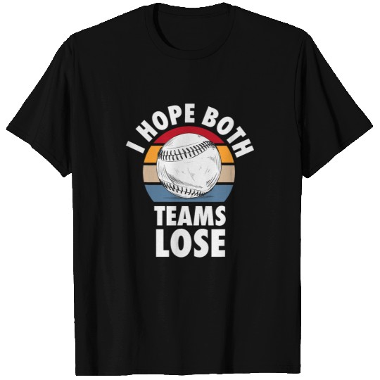 I Hope Both Teams Lose Funny Baseball Sarcastic Team T-Shirts