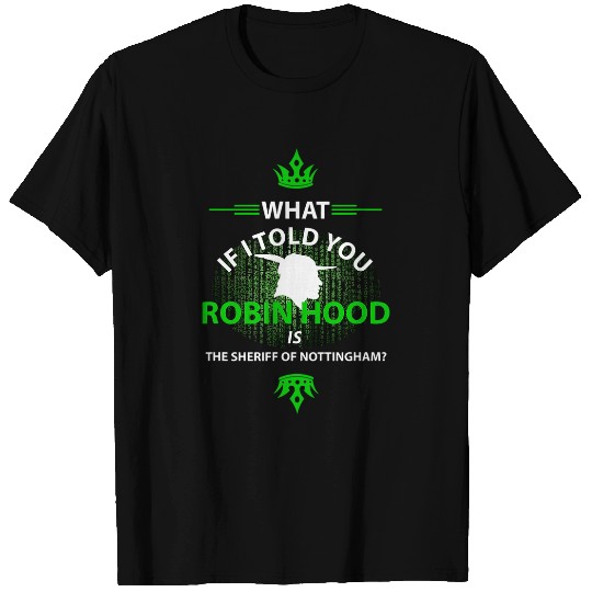 What if I told you    Robin Hood is the Sherriff Matrix T-Shirts