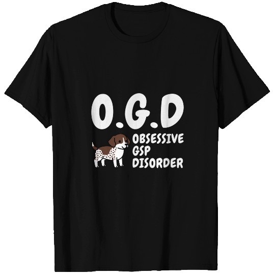 Obsessive German Shorthaired Pointer Disorder Dog T-Shirts