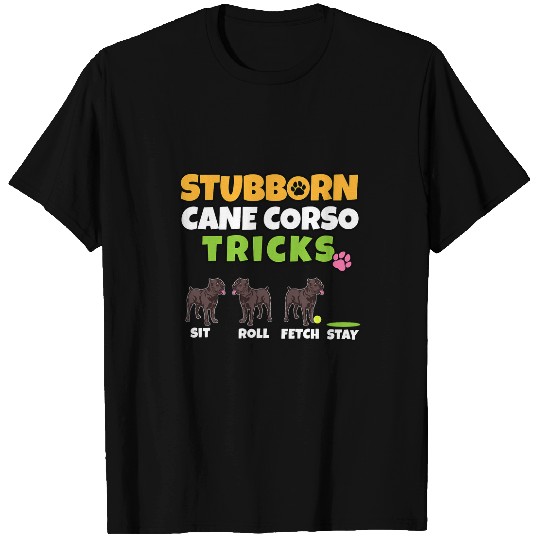 Stubborn Cane Corso Tricks I Dog Lover I Funny Cane Corso T-Shirts