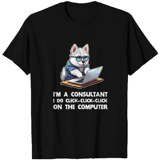 Im a Consultant I Do ClickClickClick On The Computer T-Shirts