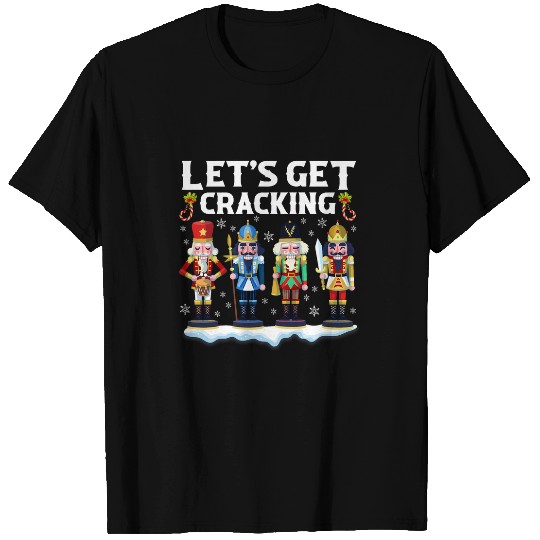 Lets Get Cracking Christmas Nutcracker Ballet Festive Gift 1 T-Shirts