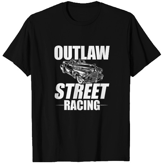 Outlaw Street Racing Funny Drag Racing 235 T-Shirts
