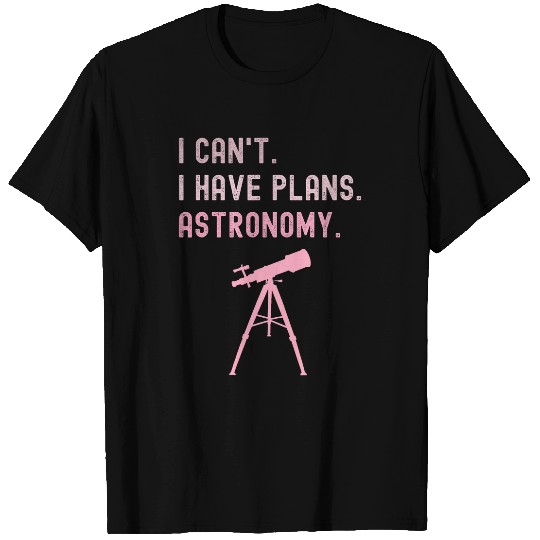 I Cant I Have Plans Astronomy cosmology space physics T-Shirts