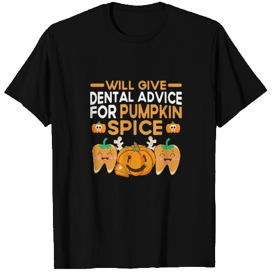 Will Give Dental Advice For Pumpkin Spice dentists Halloween 26 T-Shirts