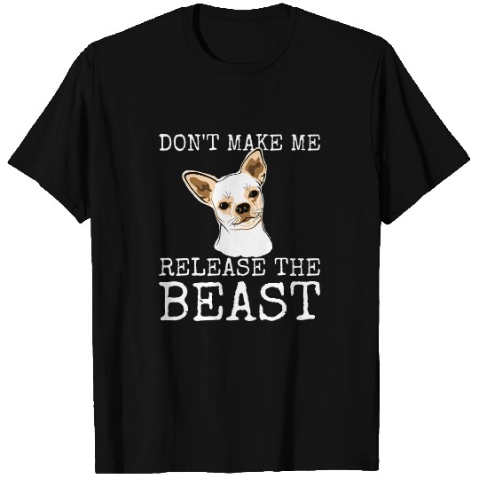 Discover Funny Chihuahua Owner Dont Make Me Release The Beast 1 T-Shirts