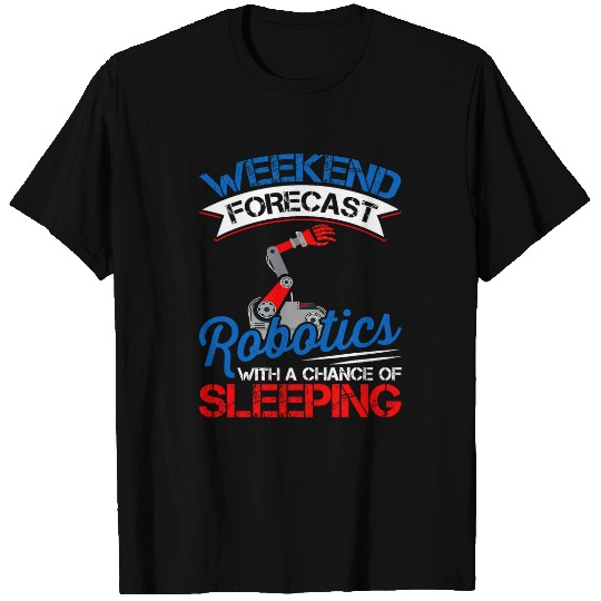 Weekend Forecast Robotics Lover Robot Engineer Engineering T-Shirts