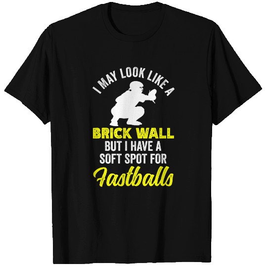 May Look Like Brick Wall But I Have Soft Spot For Fastballs T-Shirts