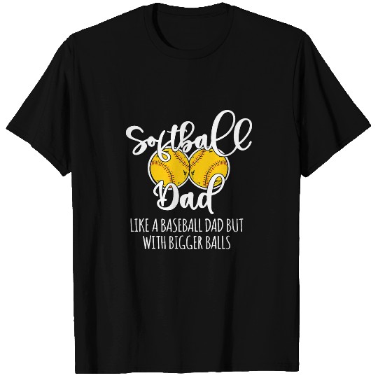 Mens Fathers Day Like a Baseball Dad with Bigger Balls Softball T-Shirts