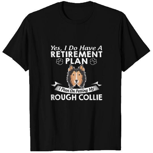 Retirement Plan Petting My Rough Collie T-Shirts