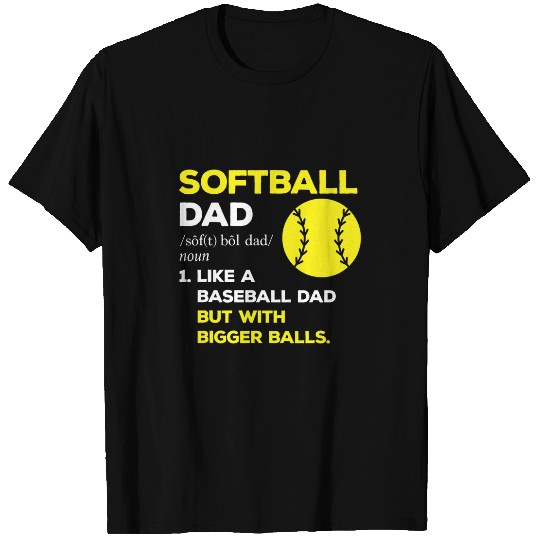 Softball Like Baseball Dad with Bigger Balls Fathers Day 2 T-Shirts
